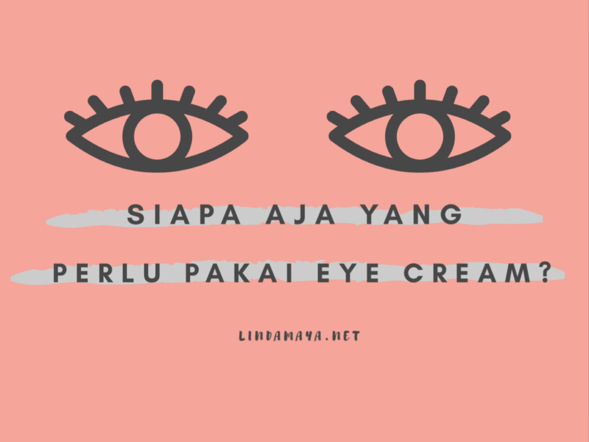 Siapa Aja yang Perlu Pakai Eye Cream?